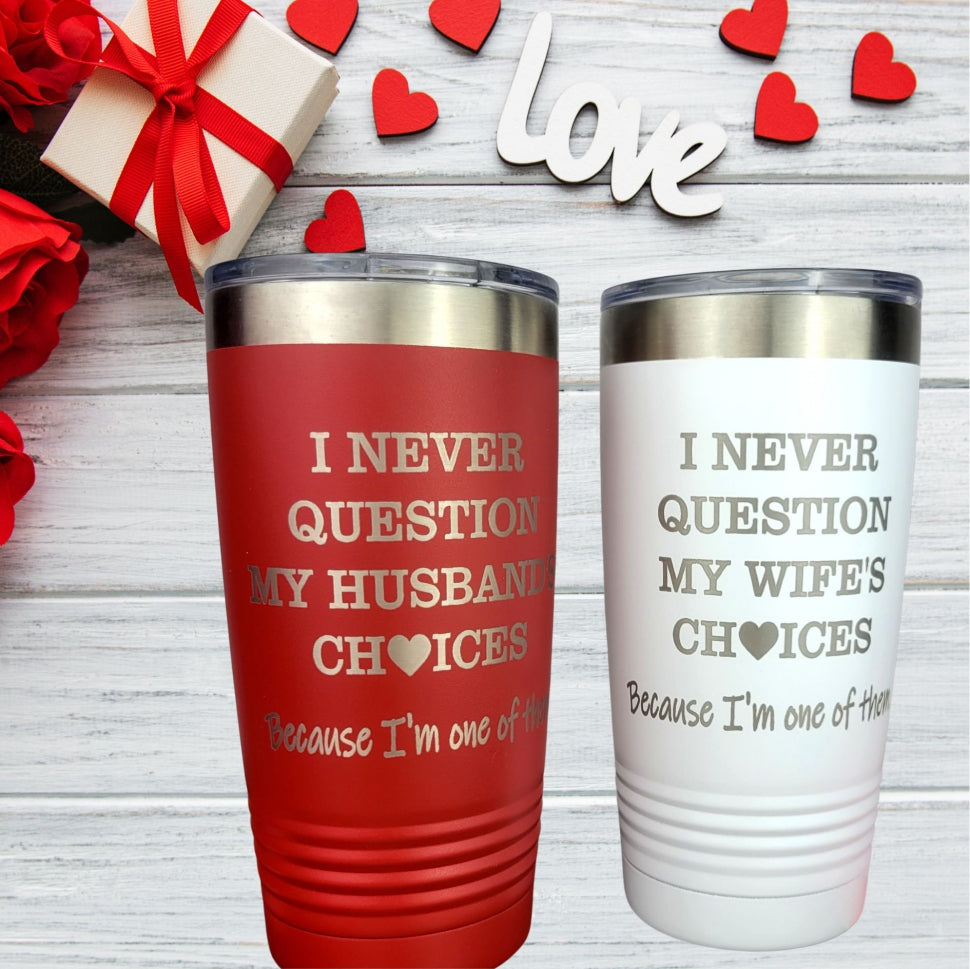 His and Her I Never Question My Spouse's Choices Tumbler Set