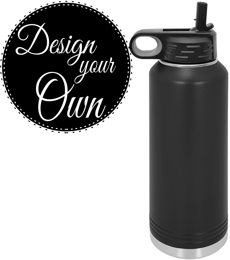 Design Your Own Waterbottle 20oz, 32oz, 40oz